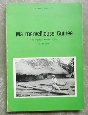 Ma merveilleuse Guinée. Souvenirs d'Afrique Noire (1934-1945).