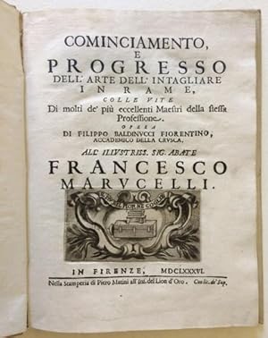 Imagen del vendedor de Cominciamento e progresso dell'Arte dell'intagliare in rame, colle vite di molti de' pi eccellenti Maestri della stessa Professione. Opera di Filippo Baldinucci Fiorentino, Accademico della Crusca. All'Illustriss. Sig. Abate Francesco Marucelli. a la venta por LIBRERIA PAOLO BONGIORNO