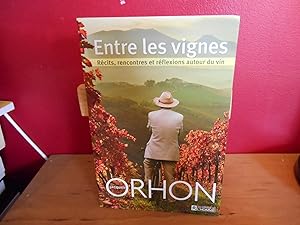 Seller image for ENTRE LES VIGNES ; RECITS, RENCONTRES ET REFLEXIONS AUTOUR DU VIN for sale by La Bouquinerie  Dd