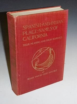 Spanish and Indian Place Names of California: Their Meaning and Their Romance