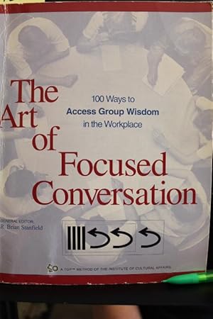 Immagine del venditore per The Art of Focused Conversation : 100 Ways to Access Group Wisdom in the Workplace venduto da Mad Hatter Bookstore