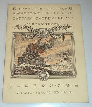 Image du vendeur pour SOUVENIR PROGRAM AMERICA'S TRIBUTE TO CAPT. ALFRED F.B. CARPENTER, V.C. OF H.M.S. "VINDICTIVE". In Command of the Naval Raid on Zeebrugge, April 22-23, 1918. Containing an Illustrated Account of The Raid on Zeebrugge. mis en vente par Blue Mountain Books & Manuscripts, Ltd.
