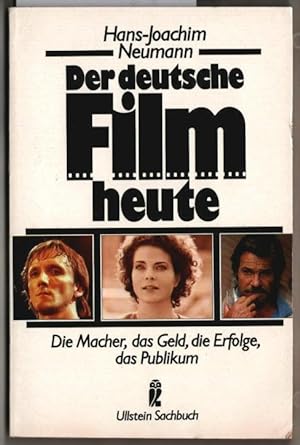 Der deutsche Film heute : die Macher, das Geld, die Erfolge, das Publikum. Hans-Joachim Neumann /...