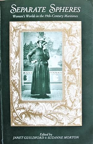 Seller image for Separate Spheres. Women's Worlds in the 19th-Century Maritimes for sale by Ken Jackson