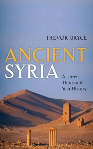 Image du vendeur pour Ancient Syria : A Three Thousand Year History mis en vente par GreatBookPrices