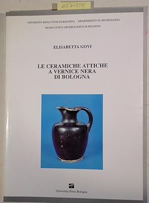 Le ceramiche attiche a vernice nera di Bologna - Collana studi e scavi 10