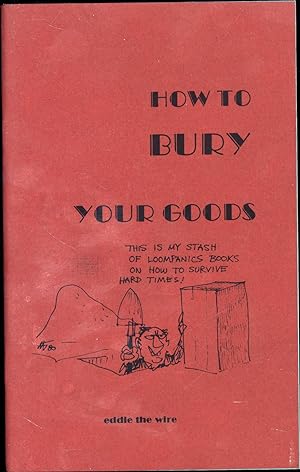 Image du vendeur pour How to Bury Your Goods / The Complete Manual of Long-term Underground Storage / Revised Edition mis en vente par Cat's Curiosities