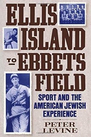 Ellis Island to Ebbets Field: Sport and the American Jewish Experience (Sports history and society)