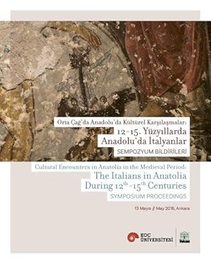 Cultural encounters in Anatolia in the Medieval period: The Italians in Anatolia in 12th - 15th c...