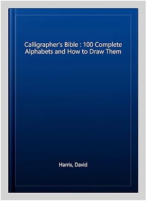 Immagine del venditore per Calligrapher's Bible : 100 Complete Alphabets and How to Draw Them venduto da GreatBookPrices