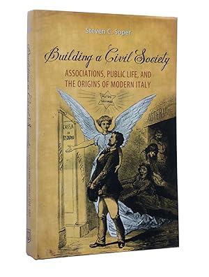 Image du vendeur pour Building a Civil Society: Associations, Public Life, and the Origins of Modern Italy mis en vente par Bowman Books