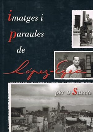 Seller image for IMATGES I PARAULES DE LOPEZ-EGEA PER A SUECA for sale by Asilo del libro