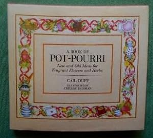 A Book of Pot-Pourri. New and Old Ideas for Fragrant Flowers and Herbs. Illustrated by Cherry Den...