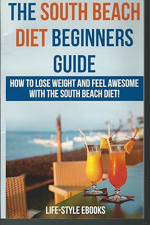 Bild des Verkufers fr South Beach Diet: The SOUTH BEACH DIET Beginners Guide - How To Lose Weight And Feel Awesome With The South Beach Diet!: (south beach diet, south . diet recipes, south beach diet cookbook) zum Verkauf von MyLibraryMarket