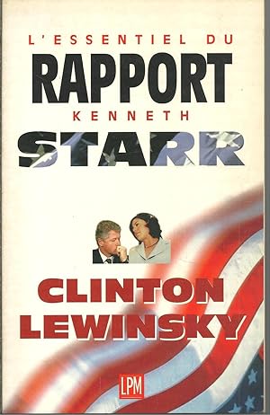 L'ESSENTIEL DU RAPPORT KENNETH STARR: CLINTON / LEWINSKY