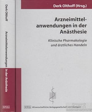 Arzeneimittelanwendungen in der Anästhesie. Klinische Pharmakologie und ärztliches Handeln.