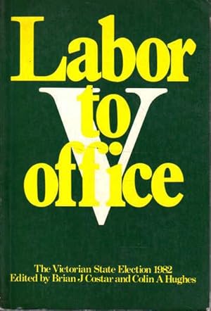Seller image for Labor to office: The Victorian State election, 1982 for sale by Goulds Book Arcade, Sydney
