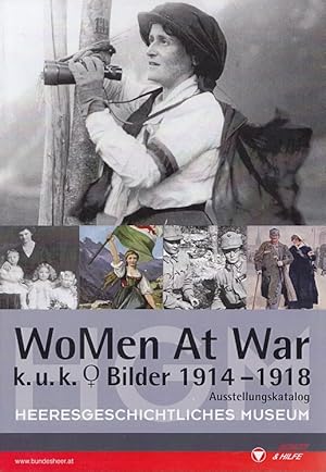 Image du vendeur pour WoMen at War - k.u.k. Bilder 1914 - 1918 [Sonderausstellung: WoMen At War]. Heeresgeschichtliches Museum Wien (Hg.). [Gesamtl.: Christian Ortner. Autoren: Gabriele Schaumann ; Karin Schmid. bers.: Alvin Hudec] / Eine Publikation des Heeresgeschichtlichen Museums, Militrhistorisches Institut; Amtliche Publikation der Republik sterreich, mis en vente par Versandantiquariat Nussbaum