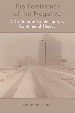 Seller image for Persistence of the Negative : A Critique of Contemporary Continental Theory for sale by GreatBookPrices