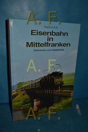 Bild des Verkufers fr Eisenbahn in Mittelfranken Band 2 : Elektrischer und Dieselbetrieb. zum Verkauf von Antiquarische Fundgrube e.U.