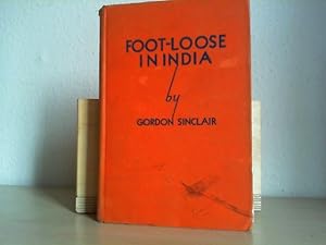 Foot-Loose in India: Adventures of a News Chaser from Khyber's Grim Gash of Death to the Tiger Ju...