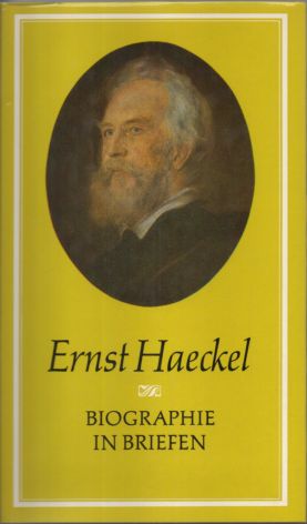 Biographie in Briefen. Ernst Haeckel. Zsgest. u. erl. von Georg Uschmann