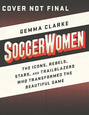 Seller image for Soccerwomen: The Icons, Rebels, Stars, and Trailblazers Who Transformed the Beautiful Game (Paperback or Softback) for sale by BargainBookStores