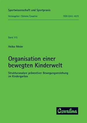 Organisation einer bewegten Kinderwelt: Strukturanalyse präventiver Bewegungserziehung im Kinderg...