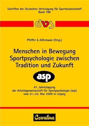 Menschen in Bewegung - Sportpsychologie zwischen Tradition und Zukunft: 41. Jahrestagung der Arbe...