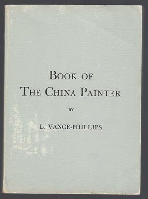 Book of the China Painter. A Complete Guide for the Keramic Decorator