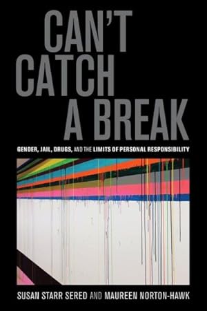 Bild des Verkufers fr Can't Catch a Break : Gender, Jail, Drugs, and the Limits of Personal Responsibility zum Verkauf von GreatBookPrices