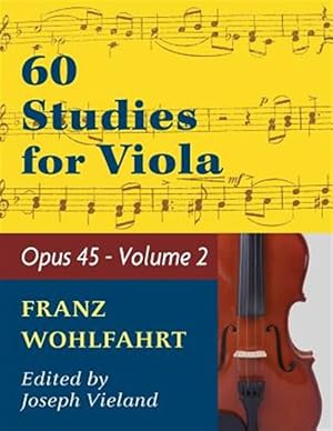 Imagen del vendedor de Wohlfahrt Franz 60 Studies Op. 45: Volume 2 - Viola solo a la venta por GreatBookPrices