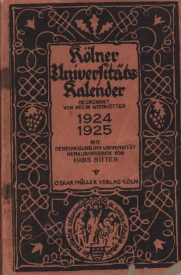 Kölner Universitäts-Kalender 1924 / 1925. Begründet von Helm Weinkotter. Mit Genehmigung der Univ...