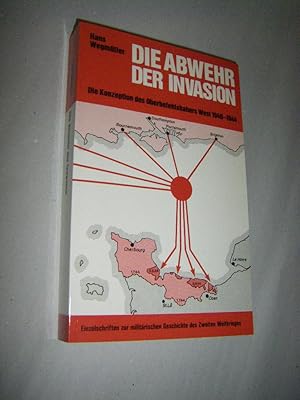 Imagen del vendedor de Die Abwehr der Invasion. Die Konzeption des Oberbefehlshabers West 1940 - 1944 a la venta por Versandantiquariat Rainer Kocherscheidt