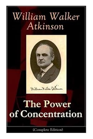 Imagen del vendedor de The Power of Concentration (Complete Edition): Life lessons and concentration exercises: Learn how to develop and improve the invaluable power of conc a la venta por GreatBookPrices