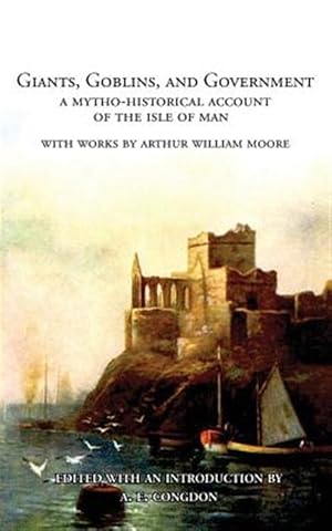 Immagine del venditore per Giants, Goblins, and Government: A Mytho-Historical Account of the Isle of Man venduto da GreatBookPrices