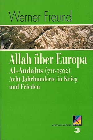 Bild des Verkufers fr Allah ber Europa. Al-Andalus (711 - 1502). Acht Jahrhunderte in Krieg und Frieden. zum Verkauf von Paderbuch e.Kfm. Inh. Ralf R. Eichmann