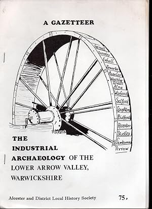 A Gazetteer. The Industrial Archaeology of the Lower Arrow Valley Warwickshire.