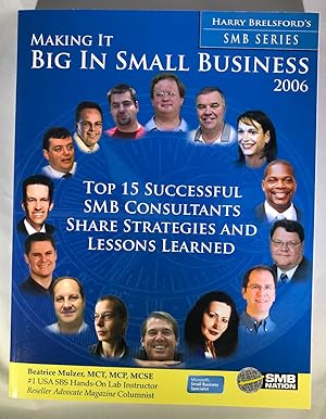 Image du vendeur pour Making It Big In Small Business 2006: Top 15 Successful SMB Consultants Share Strategies and Lessons Learned mis en vente par Space Age Books LLC