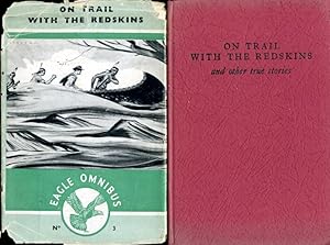 Eagle Omnibus: Number 3: On Trail with the Redskins and Other True Stories