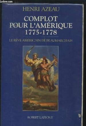 Seller image for Complot pour l'Amrique 1775-1778 : le rve amricain de Beaumarchais for sale by Le-Livre