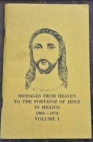 Messages From Heaven To The Portavoz Of Jesus In Mexico 1969-1970 Vol. 1