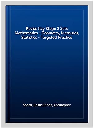Immagine del venditore per Revise Key Stage 2 Sats Mathematics - Geometry, Measures, Statistics - Targeted Practice venduto da GreatBookPrices