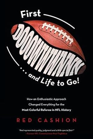 Seller image for First Dooowwwnnn . . . and Life to Go!: How an Enthusiastic Approach Changed Everything for the Most Colorful Referee in NFL History for sale by GreatBookPrices