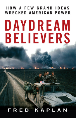 Image du vendeur pour Daydream Believers: How a Few Grand Ideas Wrecked American Power (Hardback or Cased Book) mis en vente par BargainBookStores