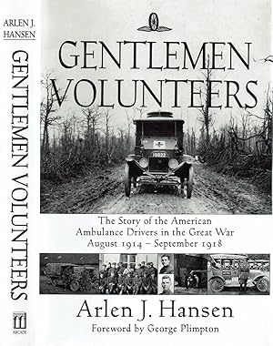 GENTLEMEN VOLUNTEERS: The Story of the American Ambulance Drivers in the Great War August 1914 - ...