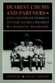 Bild des Verkufers fr Dearest Chums and Partners - Joel Chandler Harris's Letters to His Children - A Domestic Biography zum Verkauf von Monroe Street Books