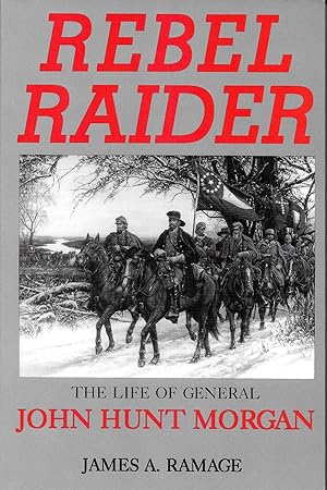 Imagen del vendedor de REBEL RAIDER. THE LIFE OF GENERAL JOHN HUNT MORGAN. a la venta por Legacy Books