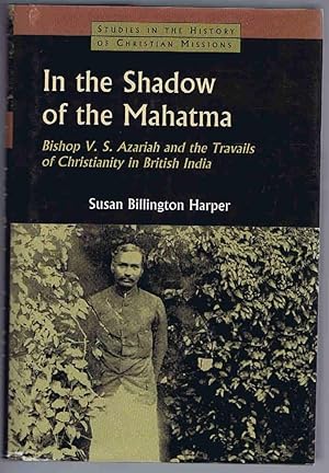 Seller image for In the Shadow of the Mahatma: Bishop V. S. Azariah and the Travails of Christianity in British India (Studies in the History of Christian Missions) for sale by Lazy Letters Books