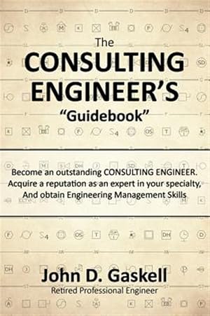 Immagine del venditore per The Consulting Engineer's "guidebook": Become An Outstanding Consulting Engineer. Acquire A Reputation As An Expert In Your Specialty, And Obtain Eng venduto da GreatBookPrices